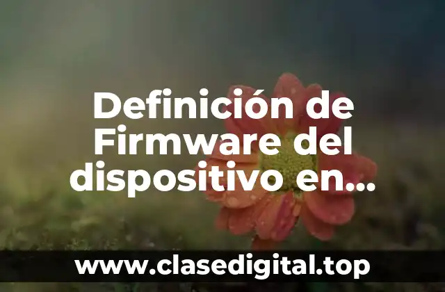 Definición de Firmware del dispositivo en informática