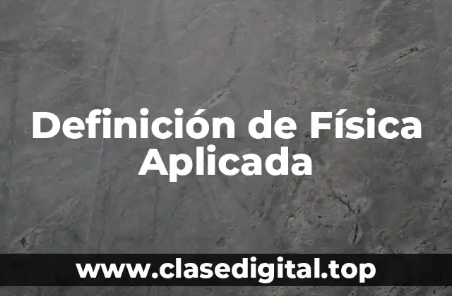 Definición de Física Aplicada