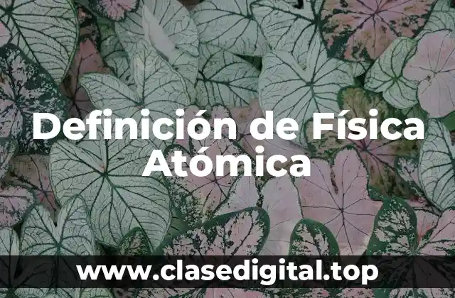Definición de Física Atómica