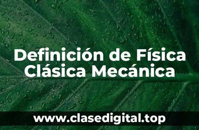 Definición de Física Clásica Mecánica