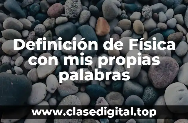 Definición de Física con mis propias palabras
