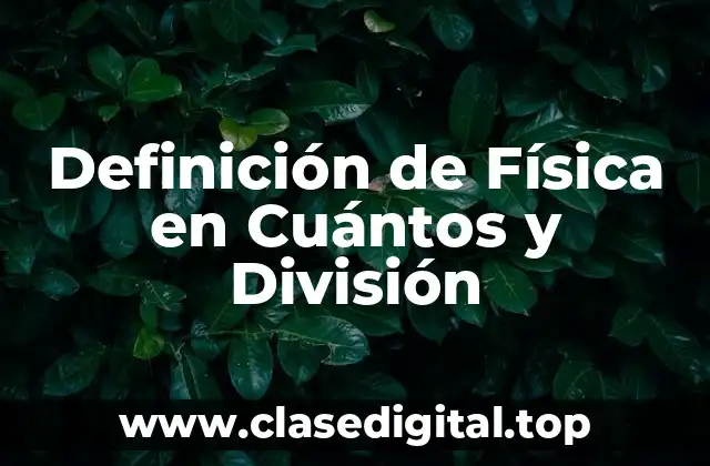 Definición de Física en Cuántos y División