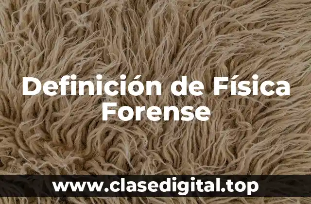 Definición de Física Forense