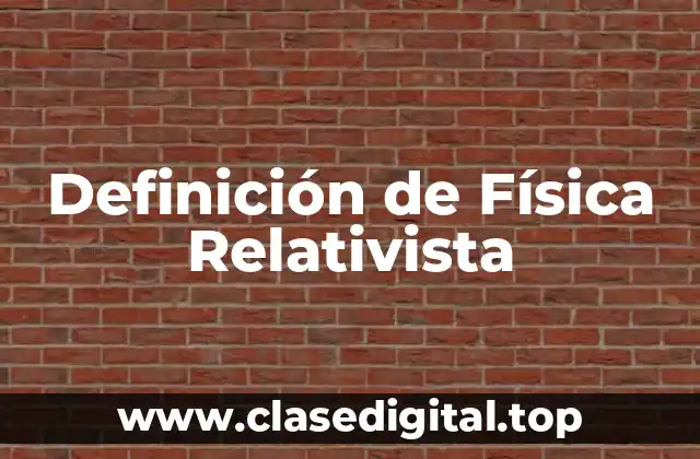 Definición de Física Relativista