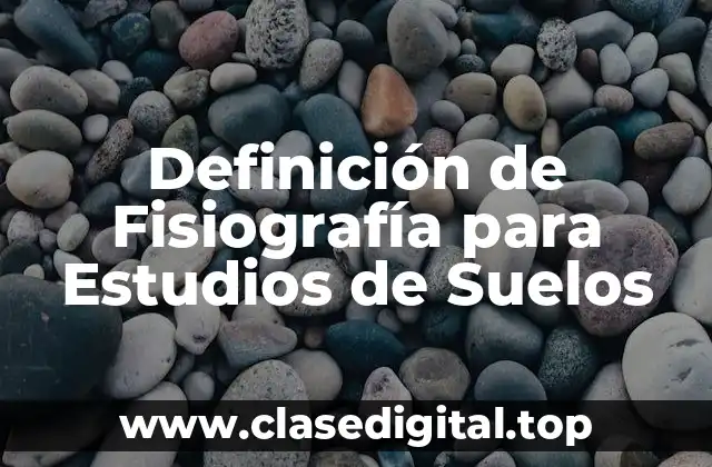 Definición de Fisiografía para Estudios de Suelos