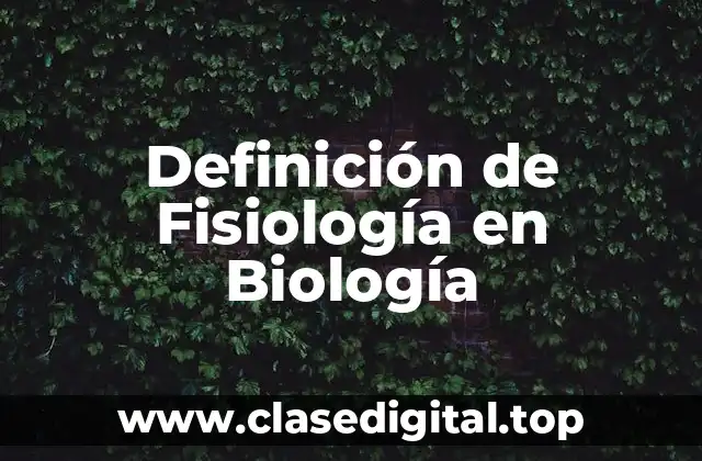 Definición de Fisiología en Biología