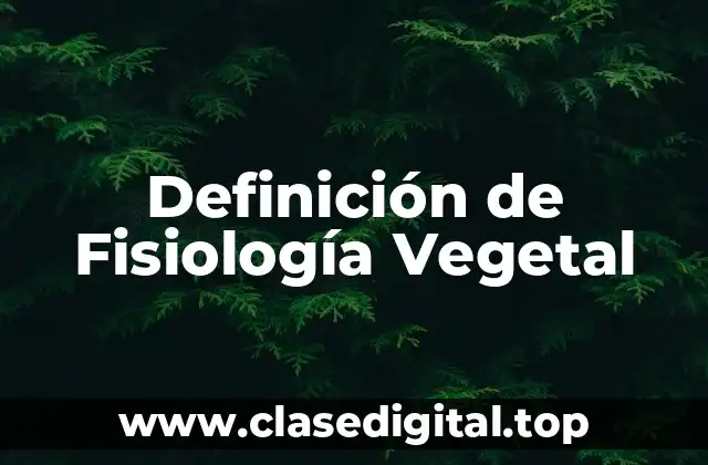 Definición de Fisiología Vegetal