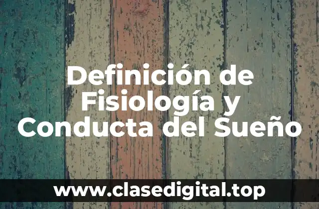Definición de Fisiología y Conducta del Sueño
