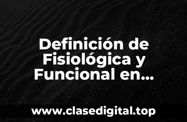 Definición de Fisiológica y Funcional en Odontología