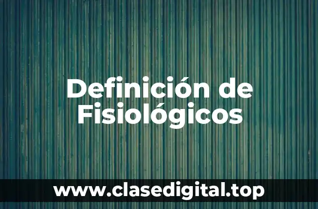 Definición de Fisiológicos