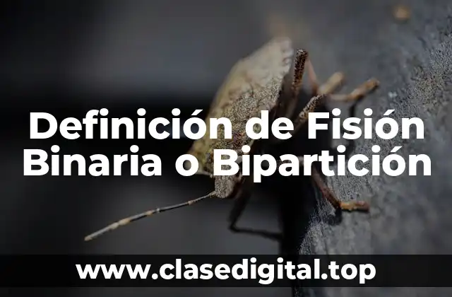Ejemplos de Fisión Binaria o Bipartición