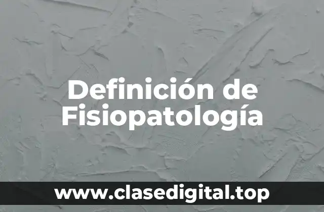 Definición técnica de Fisiopatología