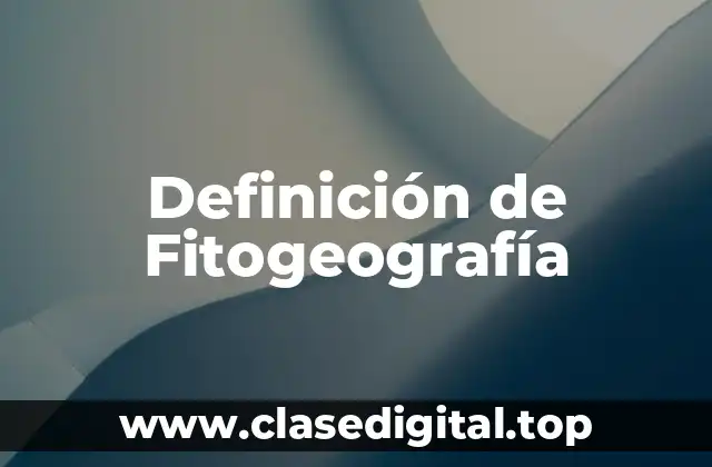 Definición de Fitogeografía