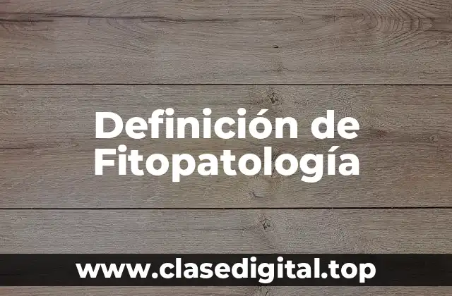 Definición de Fitopatología