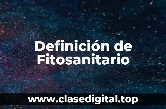 Definición de Fitosanitario