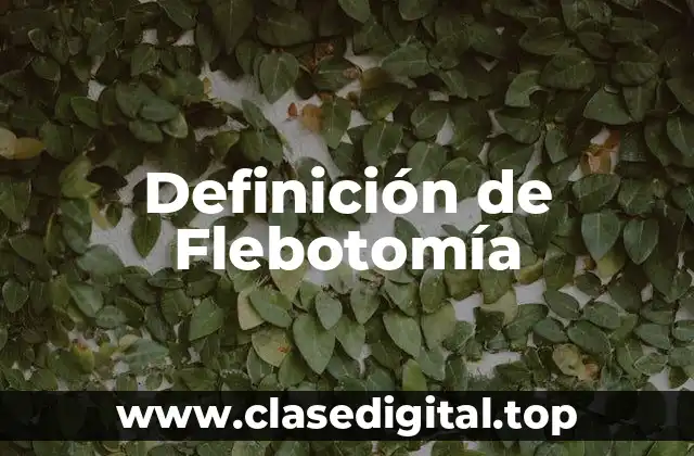 Definición técnica de Flebotomía
