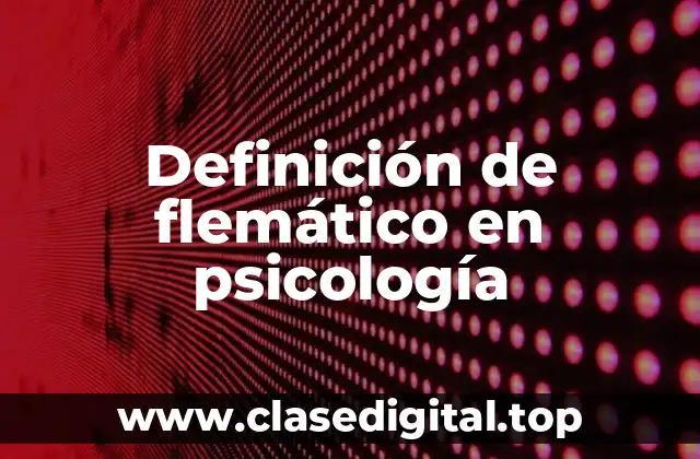 Definición técnica de flemático