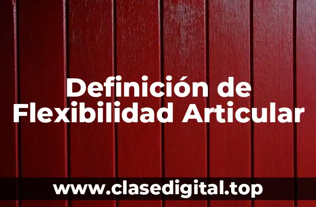 Definición de Flexibilidad Articular