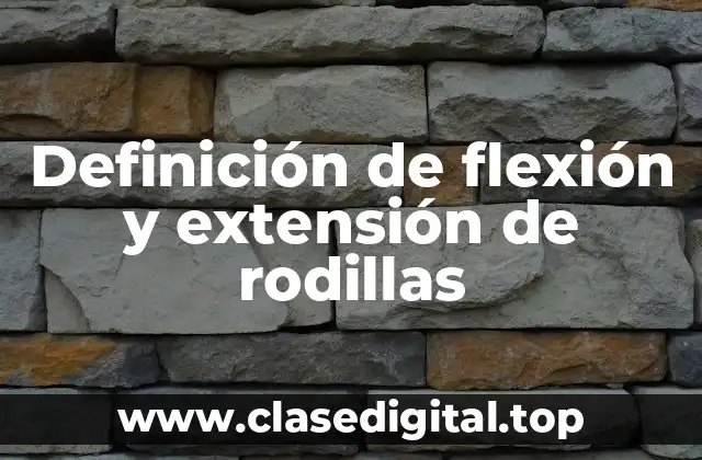 Definición de flexión y extensión de rodillas
