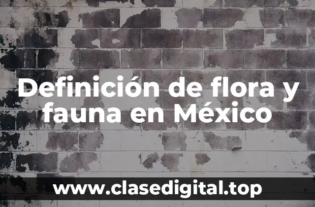 Definición de flora y fauna en México