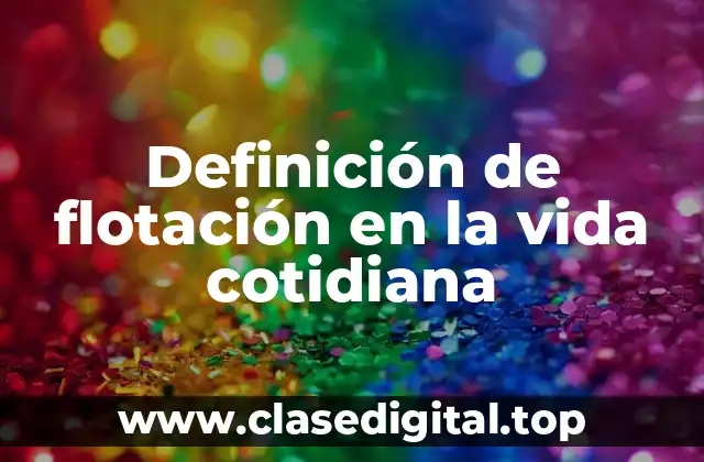 Definición de flotación en la vida cotidiana