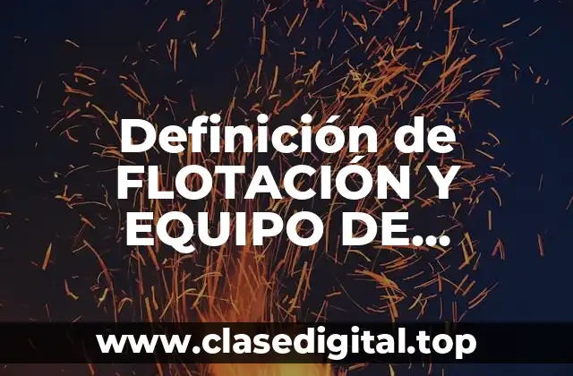 Definición de FLOTACIÓN Y EQUIPO DE TRANSPORTE EN CONTABILIDAD