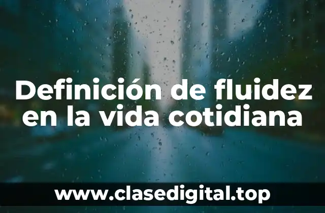 Ejemplos de fluidez en la vida cotidiana