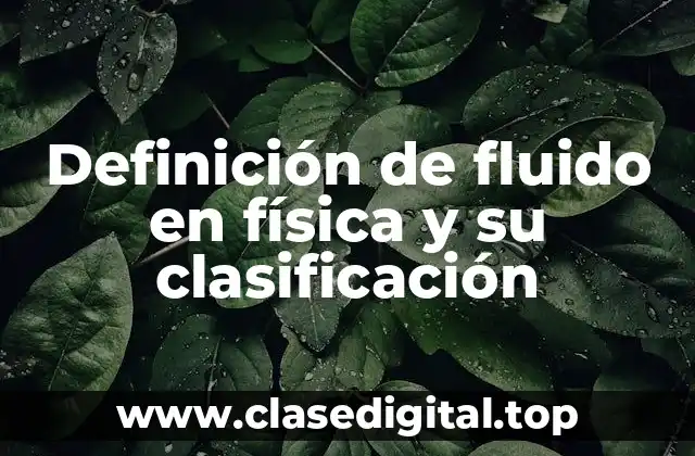 Definición de fluido en física y su clasificación