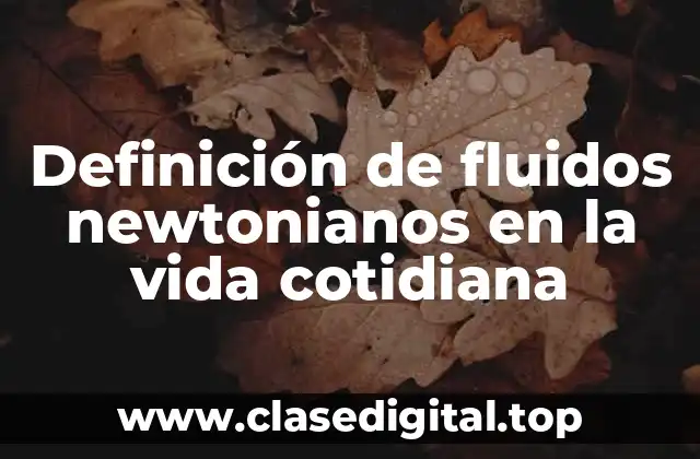 Definición de fluidos newtonianos en la vida cotidiana