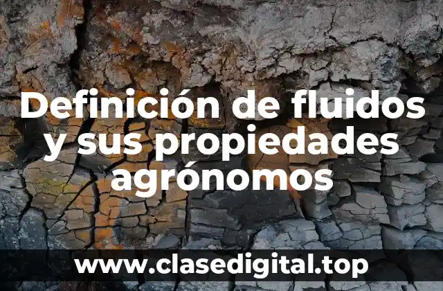 Definición de fluidos y sus propiedades agrónomos
