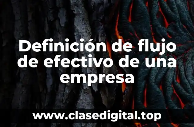 Definición de flujo de efectivo de una empresa