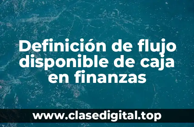 Definición de flujo disponible de caja en finanzas