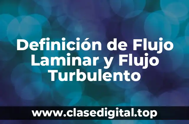 Definición de Flujo Laminar y Flujo Turbulento