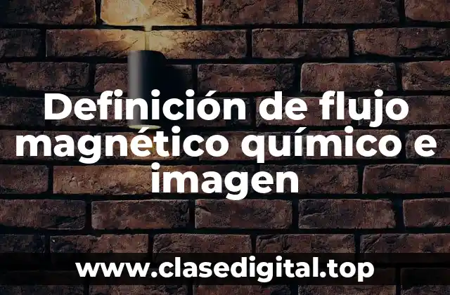Definición de flujo magnético químico e imagen