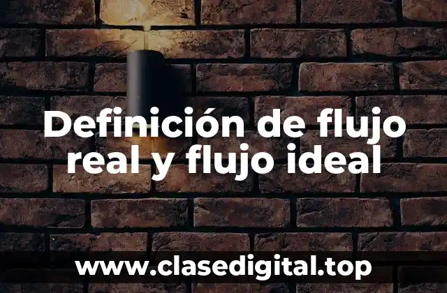 Definición de flujo real y flujo ideal