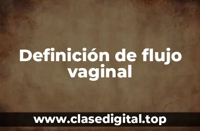 Definición técnica de flujo vaginal