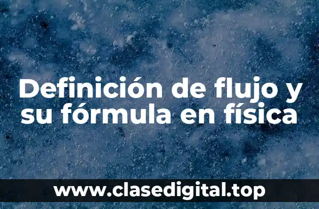 Definición de flujo y su fórmula en física