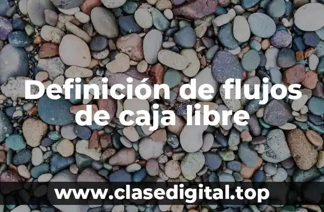 Definición de flujos de caja libre