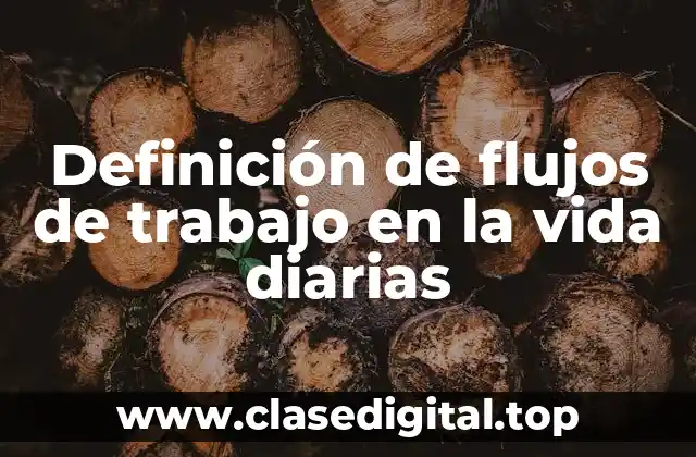 Definición de flujos de trabajo en la vida diarias