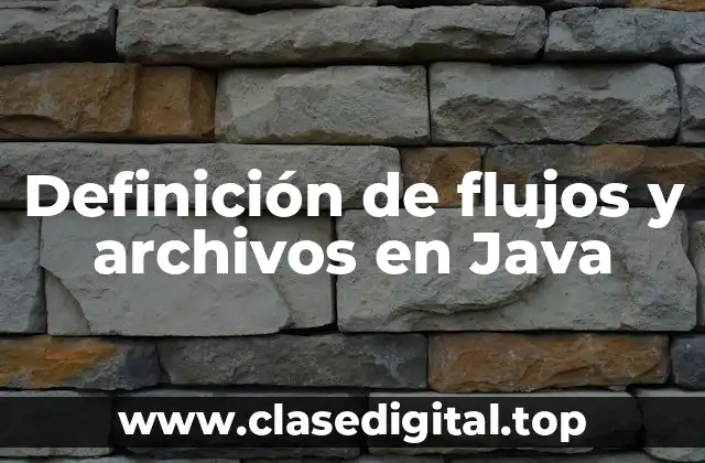Definición de flujos y archivos en Java