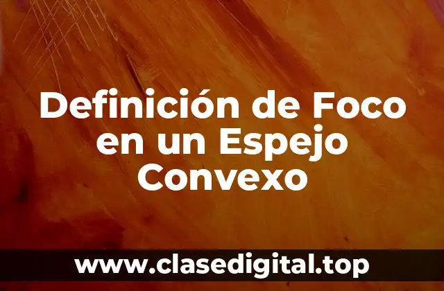 Definición de Foco en un Espejo Convexo