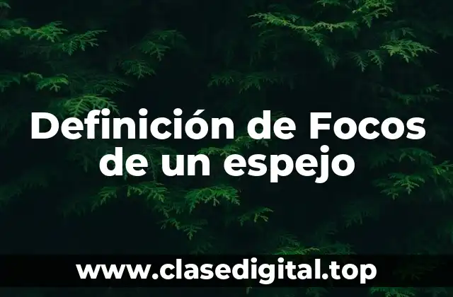 Definición de Focos de un espejo