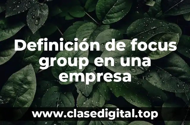 Definición de focus group en una empresa