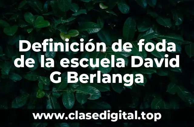 Definición de foda de la escuela David G Berlanga