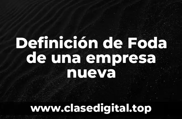 Definición de Foda de una empresa nueva