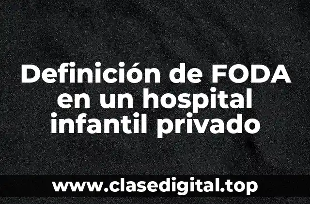 Definición de FODA en un hospital infantil privado