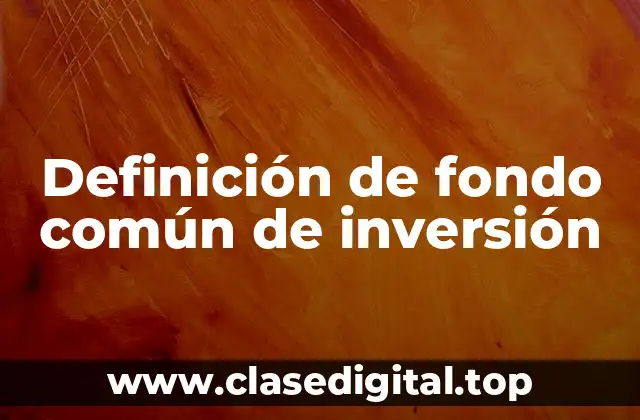 Definición de fondo común de inversión