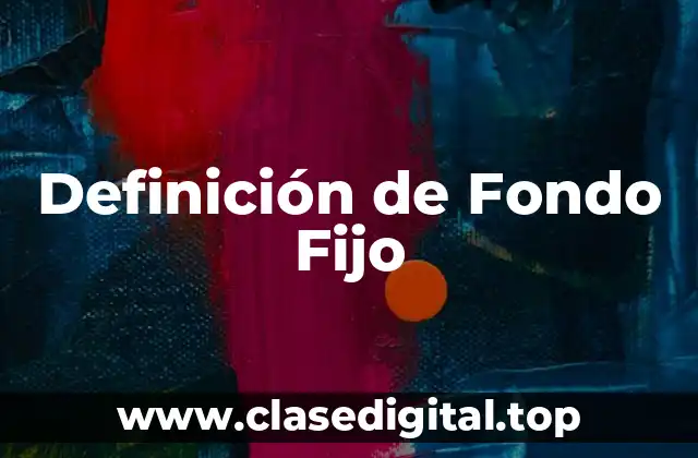 Definición de Fondo Fijo