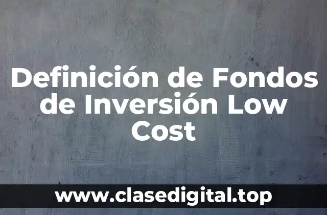 Definición de Fondos de Inversión Low Cost