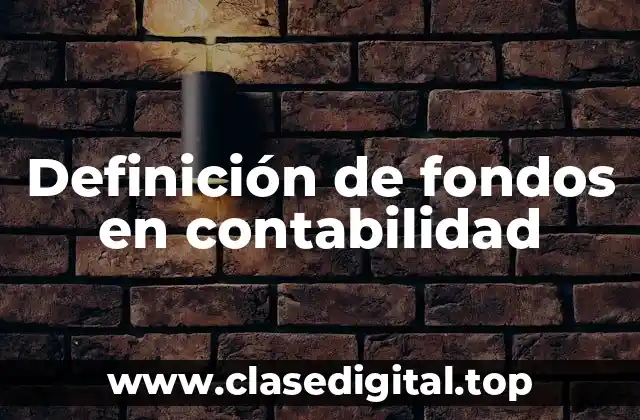 Definición de fondos en contabilidad
